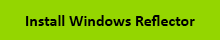 Installs the Windows Reflector